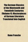 The German Classics of the Nineteenth and Twentieth Centuries  Masterpieces of German Literature Translated Into English