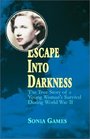Escape into Darkness: The True Story of a Young Woman's Survival During World War II