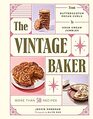 The Vintage Baker More Than 50 Recipes from Butterscotch Pecan Curls to Sour Cream Jumbles