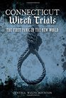 Connecticut Witch Trials:: The First Panic in the New World