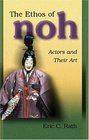 The Ethos of Noh  Actors and Their Art