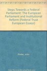 Steps Towards a Federal Parliament The European Parliament and Institutional Reform