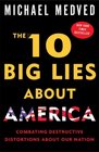 The 10 Big Lies About America Combating Destructive Distortions About Our Nation