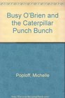 Busy O'Brien and the Caterpillar Punch Bunch Busy O'Brien and the Caterpillar Punch Bunch