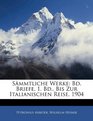 Smmtliche Werke Bd Briefe 1 Bd Bis Zur Italianischen Reise 1904