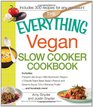 The Everything Vegan Slow Cooker Cookbook: Includes Pumpkin-Ale Soup, Wild Mushroom Ragout, Chipotle Bean Salad, Peanut and Sesame Sauce Tofu, Bananas Foster and hundreds more! (Everything Series)