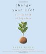 Change Your Life A Little Book of Big Ideas