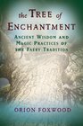 Tree of Enchantment Ancient Wisdom and Magic Practices of the Faery Tradition