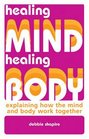 Healing Mind Healing Body Explaining How the Mind and Body Work Together
