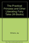 The Practical Princess and Other Liberating Fairy Tales