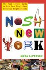 Nosh New York  The Food Lover's Guide to New York City's Most Delicious Neighborhoods