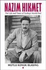 Nzim Hikmet The Life and Times of Turkey's World Poet