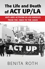 The Life and Death of ACT UP/LA AntiAIDS Activism in Los Angeles from the 1980s to the 2000s