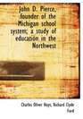 John D Pierce founder of the Michigan school system a study of education in the Northwest