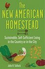 The New American Homestead Sustainable SelfSufficient Living for the 21st Century