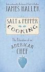 Salt  Pepper Cooking The Education of an American Chef