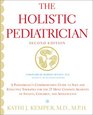 The Holistic Pediatrician   A Pediatrician's Comprehensive Guide to Safe and Effective Therapies for the 25 Most Common Ailments of Infants Children and Adolescents