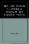 The First Freedom A Tumultuous History of Free Speech in America