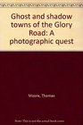 Ghost and shadow towns of the glory road A photographic quest