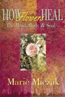 How Flowers Heal: The Mind, Body & Soul