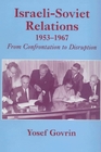 IsraeliSoviet Relations 19531967 From Confrontation to Disruption