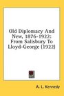 Old Diplomacy And New 18761922 From Salisbury To LloydGeorge