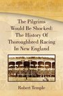 The Pilgrims Would Be Shocked The History Of Thoroughbred Racing In New England