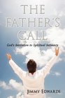 The Father's Call God's Invitation to Spiritual Intimacy