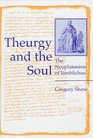 Theurgy and the Soul The Neoplatonism of Iamblichus