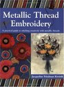 Metallic Thread Embroidery A Practical Guide to Stitching Creatively With Metallic Threads