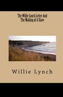 The Willie Lynch Letter And The Making of A Slave