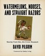 Watermelons Nooses and Straight Razors Stories from the Jim Crow Museum