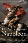 WARS AGAINST NAPOLEON THE Debunking the Myth of the Napoleonic Wars