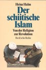 Der schiitische Islam Von der Religion zur Revolution