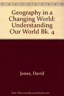 Geography in a Changing World Understanding Our World Bk 4