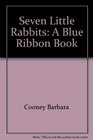 Seven Little Rabbits A Blue Ribbon Book
