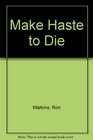 Make Haste to Die