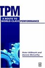 Total Productivity Maintenance A Route to WorldClass Performance