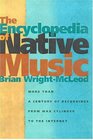 The Encyclopedia Of Native Music More Than A Century Of Recordings From Wax Cylinder To The Internet