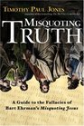 Misquoting Truth A Guide to the Fallacies of Bart Ehrman's Misquoting Jesus