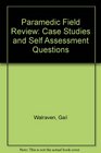 Paramedic Field Review Case Studies and Self Assessment Questions