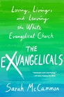 The Exvangelicals Loving Living and Leaving the White Evangelical Church