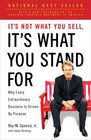It's Not What You Sell It's What You Stand For Why Every Extraordinary Business Is Driven by Purpose
