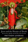 Jesus and the Demise of Death Resurrection Afterlife and the Fate of the Christian