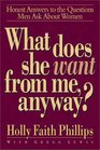What Does She Want from Me Anyway Honest Answers to the Questions Men Ask About Women