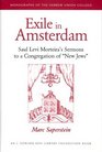 Exile In Amsterdam Saul Levi Morteira's Sermons To A Congregation Of new Jews