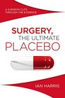 Surgery The Ultimate Placebo A Surgeon Cuts through the Evidence
