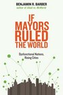 If Mayors Ruled the World Dysfunctional Nations Rising Cities