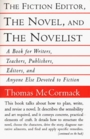 The Fiction Editor the Novel and the Novelist A Book for Writers Teachers Publishers Editors and Anyone Else Devoted to Fictoin