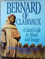 Bernard of Clairvaux A Saint's Life in Word and Image